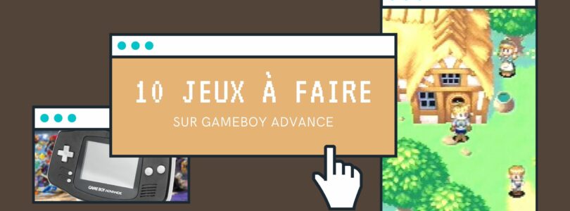 10 Jeux à faire sur Game Boy Advance !