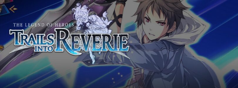 [JEU VIDÉO] The Legend of Heroes : Trails into Reverie – Savoir clôturer pour mieux préparer l’avenir !